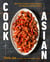 Cook Asian - 100+ Flavor-Packed, Foolproof Recipes from My Asian American Kitchen