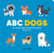 ABC Dogs - 26 Good Dogs Around the World from A-Z
