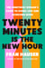 Twenty Minutes Is the New Hour - The Ambitious Woman's Guide to Doing Less and Achieving More