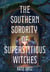 The Southern Sorority of Superstitious Witches - A Novel