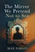 The Mirror We Pretend Not to See