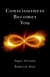 Consciousness Becomes You