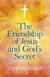 The Friendship of Jesus and God's Secret - The Ways In Which His Love Can Affect Us