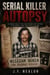 Serial Killer Autopsy: William Bonin - The Freeway Killer - Serial Killer Autopsy, #47