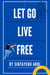 Let Go Live Free, The Let Them Principle: A 30-Day, 5-Step Reset That Dissolves Perfectionism, Ends Procrastination, and Unlocks Consistent Progress and Peace