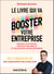 Le livre qui va booster votre entreprise - Publiez un ouvrage, profitez des médias et développez votre notoriété