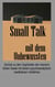 Small Talk mit dem Unbewussten - Zurück zu den Urgründen der menschlichen Seele mit einem psychoanalytisch-meditativen Verfahren