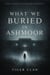 What We Buried in Ashmoor