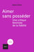 Aimer sans posséder - Une critique féministe de la fidélité