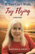 If You Can't Walk, Try Flying - A True Story