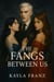 The Fangs Between Us