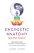 Energetic Anatomy Made Easy - Create Better Health through an Understanding of Your Chakras and Meridians