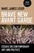 Brave New Avant Garde - Essays on Contemporary Art and Politics