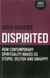 Dispirited - How Contemporary Spirituality Makes Us Stupid, Selfish and Unhappy