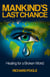 Mankind's Last Chance - Healing for a Broken World