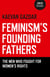 Feminism's Founding Fathers - The Men Who Fought for Women's Rights