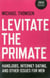 Levitate the Primate - Handjobs, Internet Dating, and Other Issues for Men
