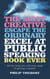 Most Creative, Escape the Ordinary, Excel at Public Speaking Book Ever - All The Help You Will Ever Need In Giving A Speech