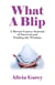 What A Blip - A Breast Cancer Journal of Survival and Finding the Wisdom