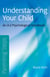 Parenting Steps - Understanding Your Child - An A-Z Psychological Handbook