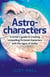 Astro-Characters - A Writer's Guide to Creating Compelling Fictional Characters With the Signs of Zodiac