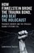 How Finkelstein Broke the Trauma Bond, and Beat the Holocaust - Traumatic Memory And The Struggle Against Systemic Evil