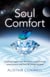 Soul Comfort - Uplifting Insights Into the Nature of Grief, Death, Consciousness and Love for Transformation