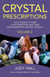 Crystal Prescriptions - The A-Z Guide to Over 1,250 Conditions and Their New Generation Healing Crystals