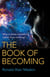 The Book of Becoming - Why Is There Something Rather Than Nothing? A Metaphysics of Esoteric Consciousness