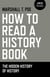 How to Read a History Book - The Hidden History Of History