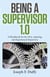 Being a Supervisor 1.0 - A Handbook For The New, Aspiring, And Experienced Supervisor