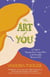 The Art of You - A Guide To Shaping Your Unique Place In The Beautiful Mosaic Of Life