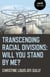 Transcending Racial Divisions - Will You Stand By Me?