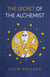 The Secret of The Alchemist - Uncovering The Secret in Paulo Coelho's Bestselling Novel 'The Alchemist'