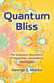 Quantum Bliss - The Quantum Mechanics of Happiness, Abundance, and Health