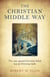 The Christian Middle Way - The Case Against Christian Belief But For Christian Faith