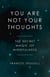 You Are Not Your Thoughts - The Secret Magic of Mindfulness