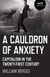 A Cauldron of Anxiety - Capitalism in the Twenty-First Century