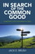 In Search of the Common Good - Guideposts for Concerned Citizens