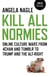 Kill All Normies - Online Culture Wars From 4Chan And Tumblr To Trump And The Alt-Right