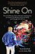 Shine On - The Remarkable Story Of How I Fell Under A Speeding Train, Journeyed To The Afterlife, And The Astonishing Proof I Brought Back With Me