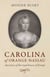 Carolina of Orange-Nassau - Ancestress of the Royal Houses of Europe