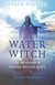 Pagan Portals - The Water Witch - An Introduction to Water Witchcraft