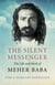 The Silent Messenger - The Life and Work of Meher Baba