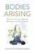 Bodies Arising - Fall in Love with your Body and Remember your Divine Essence