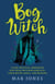 Bog Witch - A semi-mystical immersion into wild wetland habitats: their myths; magic; and meaning