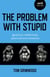 The Problem with Stupid - Ignorance, Intellectuals, Post-truth and Resistance