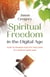 Spiritual Freedom in the Digital Age - How to Remain Healthy and Sane in a World Gone Mad