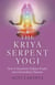 The Kriya Serpent Yogi - How to Transform Ordinary People into Extraordinary Humans
