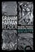The Graham Harman Reader - Including Collected Works and Previously Unpublished Essays